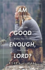 Book cover for "Am I Good Enough, Lord?".