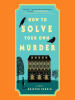 Book Cover for "How to Solve Your Own Murder"