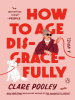 Book Cover for "How to Age Disgracefully"